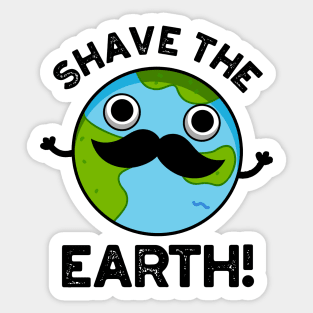 Shave The Earth Cute Pun Sticker